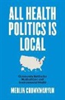 Merlin Chowkwanyun - All Health Politics Is Local