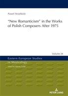 Pawel Strzelecki, Maciej Golab - New Romanticism" in the Works of Polish Composers After 1975