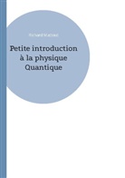 Richard Mattout - Petite introduction à la physique Quantique