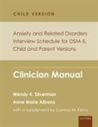 Anne Marie Albano, Anne Marie (Professor of Medical Psychology in Psychiatry Albano, Albano Anne Marie, Wendy K. Silverman, Wendy K. (Alfred A. Messer Professor of Silverman, Wendy K. (Alfred A. Messer Professor of Child Psychiatry Silverman... - Anxiety Related Disorders Interview Schedule for Dsm 5, Child Parent