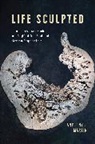 Anthony J Martin, Anthony J. Martin - Life Sculpted