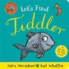 Julia Donaldson, Donaldson Julia, Axel Scheffler, Scheffler Axel - Let's Find Tiddler (Felt flap Novelty BB)
