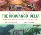 Catherine Barr, Jean Claude - Let''s Save the Okavango Delta: Why We Must Protect Our Planet