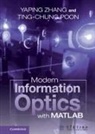 Ting-Chung Poon, Ting-Chung (Virginia Polytechnic Institute and State University) Poon, Poon Ting-Chung, Yaping Zhang, Yaping (Kunming University of Science and T Zhang, Yaping (Kunming University of Science and Technology Zhang... - Modern Information Optics With Matlab