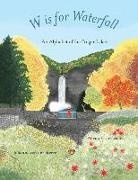 Aileen Easterbrook, Johanna van der Sterre - W is for Waterfall: An Alphabet of the Finger Lakes Region of New York State