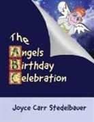 Joyce Carr Stedelbauer - The Angels Birthday Celebration