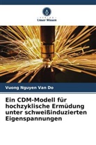 Chang Kyo Ho, Chang Kyong Ho, Lee Chin Hyung, Vuong Nguyen Van Do - Ein CDM-Modell für hochzyklische Ermüdung unter schweißinduzierten Eigenspannungen