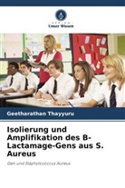 Geetharathan Thayyuru - Isolierung und Amplifikation des  -Lactamage-Gens aus S. Aureus