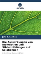 Jame Kombiok, James Kombiok, John B Lambon, John B. Lambon, Joseph Sarkodie-Addo - Die Auswirkungen von Inokulation und Stickstoffdünger auf Sojabohnen