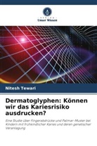 Nitesh Tewari - Dermatoglyphen: Können wir das Kariesrisiko ausdrucken?