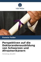Pamela Felder - Perspektiven auf die Doktorandenausbildung von Schwarzen und Afroamerikanern