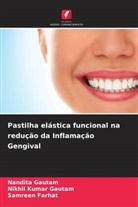 Samreen Farhat, Nandita Gautam, Nikhil Kumar Gautam - Pastilha elástica funcional na redução da Inflamação Gengival
