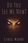 Ezekiel Murphy - Do You See Me Now?