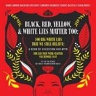 Marie Arruda Machado Medici - Black, Red, Yellow and White Lies Matter Too
