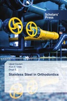 Ujjwal Gautam, Divya S., Arun S. Urala - Stainless Steel in Orthodontics