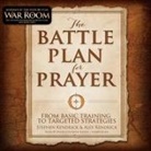 Alex Kendrick, Stephen Kendrick, David Cochran Heath - The Battle Plan for Prayer: From Basic Training to Targeted Strategy (Hörbuch)