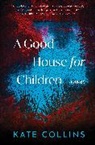 Kate Collins - A Good House for Children