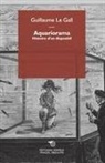 Gall Guillaume, Guillaume Le Gall, Guillaume (1971-....) Le Gall, LE GALL GUILLAUME - Aquariorama : histoire d'un dispositif
