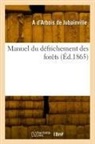 D arbois de jubainvi, Alexandre D' Arbois de Jubainville, D Arbois de Jubainville-A - Manuel du defrichement des forets