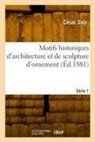 Cesar Daly, César Daly, Daly-c - Motifs historiques d architecture