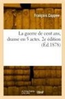 François Coppée, Coppee-F - La guerre de cent ans, drame en 5