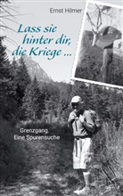 Ernst Hilmer - Lass sie hinter dir, die Kriege ...