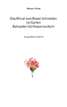 Müesser Yeniay, Martin Greve - Bahçeden Gül Koparma Ayini Das Ritual vom Rosen Schneiden im Garten