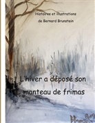 Bernard Brunstein - L'Hiver a déposé son manteau de frimas
