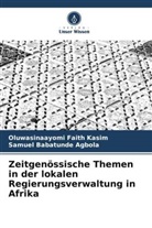 Samuel Babatun Agbola, Samuel Babatunde Agbola, Oluwasinaayomi Faith Kasim - Zeitgenössische Themen in der lokalen Regierungsverwaltung in Afrika