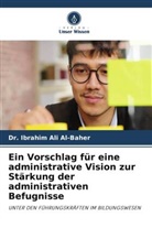 Dr Ibrahim Ali Al-Baher, Dr. Ibrahim Ali Al-Baher, Ibrahim Ali Al-Baher - Ein Vorschlag für eine administrative Vision zur Stärkung der administrativen Befugnisse