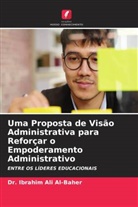 Dr. Ibrahim Ali Al-Baher, Ibrahim Ali Al-Baher - Uma Proposta de Visão Administrativa para Reforçar o Empoderamento Administrativo