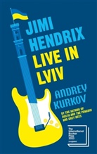 Andrey Kurkov, Andrej Kurkow - Jimi Hendrix Live in Lviv
