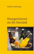 Mutter Hautberg - Energetisieren sie ihr Getränk