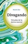 Moshe Bar - Divagando: Virtudes de la Deriva Mental