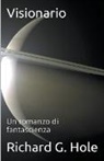 Richard G. Hole - Visionario