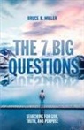 Bruce B. Miller - The 7 Big Questions