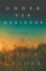Willa Cather - Under Far Horizons - Selected Poetry of Willa Cather