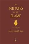 Manly P Hall - The Initiates of the Flame - Fully Illustrated Edition