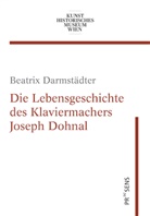 Beatrix Darmstädter - Die Lebensgeschichte des Klaviermachers Joseph Dohnal