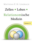 Matthias P H Linzbach, Matthias P. H. Linzbach - Zellen · Leben · Relationomische Medizin