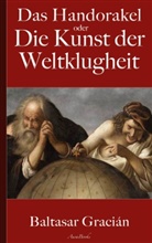 Baltasar Gracián, Arthu Schopenhauer (Übersetzer), Arthur Schopenhauer (Übersetzer) - Gracián: Das Handorakel, oder Die Kunst der Weltklugheit
