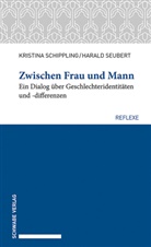 Kristina Schippling, Harald Seubert - Zwischen Frau und Mann