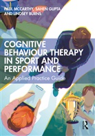 Lindsey Burns, Sahen Gupta, Paul Mccarthy, Paul Gupta Mccarthy - Cognitive Behaviour Therapy in Sport and Performance