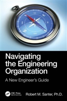 Robert M. Santer, Robert M. (Thesantergroup) Santer - Navigating the Engineering Organization