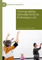 Victoria Wynne-Jones - Choreographing Intersubjectivity in Performance Art
