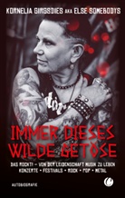 Kornelia Girgsdies - Immer dieses wilde Getöse. Das rockt! Von der Leidenschaft Musik zu leben