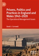 David J Cornwell, David J. Cornwell - Prisons, Politics and Practices in England and Wales 1945-2020