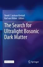 Karl Van Bibber, Derek F Jackson Kimball, Derek F. Jackson Kimball, van Bibber, Karl van Bibber - The Search for Ultralight Bosonic Dark Matter