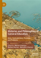 Meredith A Harmes, Barbara Harmes, Marcus K Harmes, Meredith A Harmes - Histories and Philosophies of Carceral Education