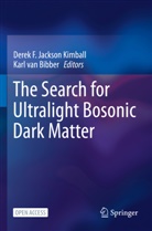 Karl Van Bibber, Derek F Jackson Kimball, Derek F. Jackson Kimball, van Bibber, Karl van Bibber - The Search for Ultralight Bosonic Dark Matter